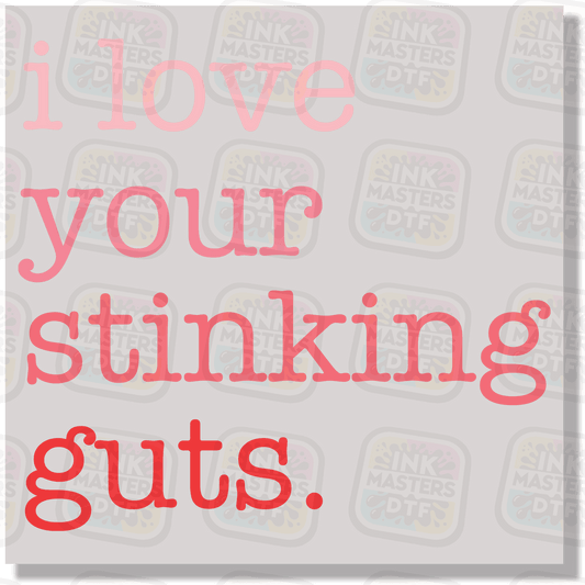 I Love Your Stinking Guts DTF Transfer - Ink Masters DTF