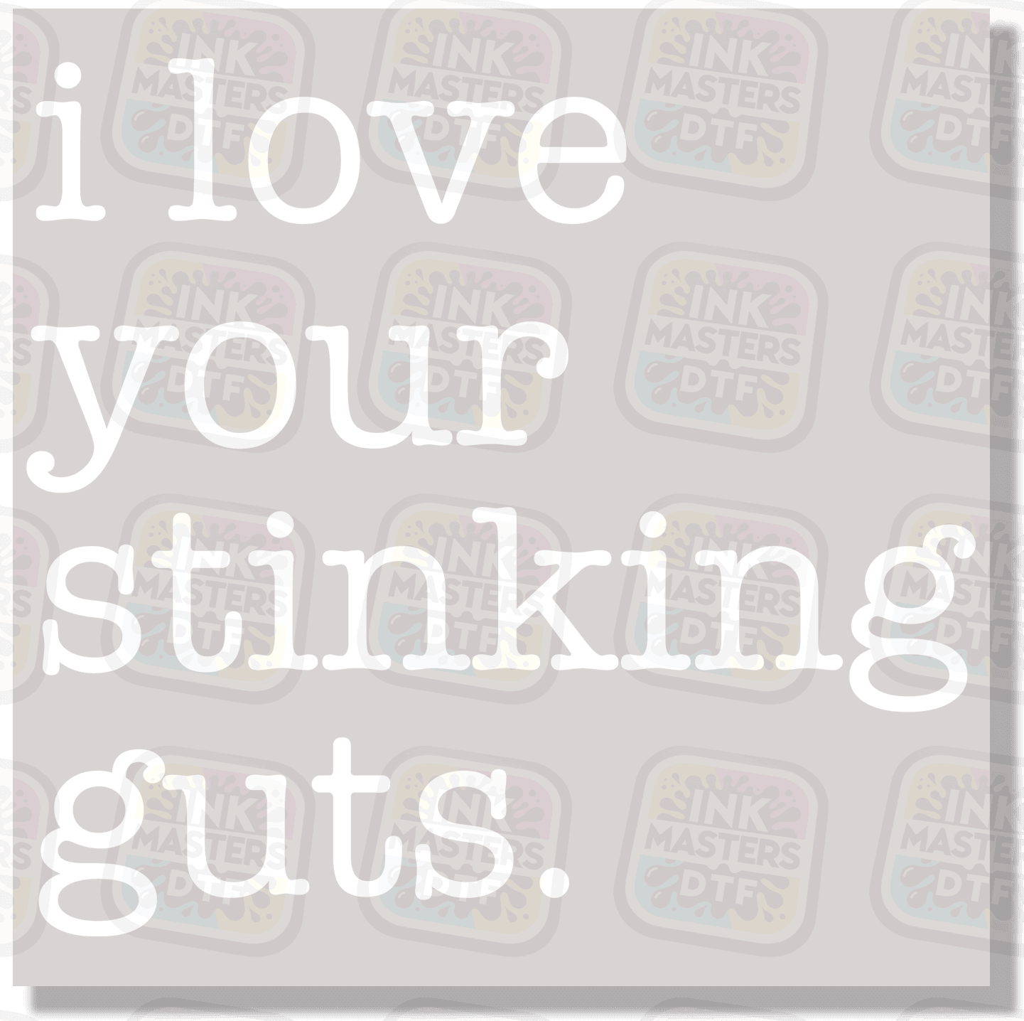 I Love Your Stinking Guts DTF Transfer - Ink Masters DTF