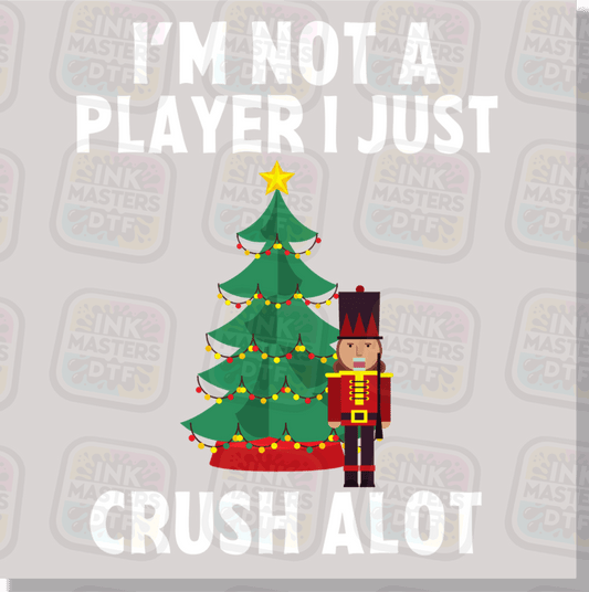 I'm Not A Player I Just Crush Alot DTF Transfer - Ink Masters DTF
