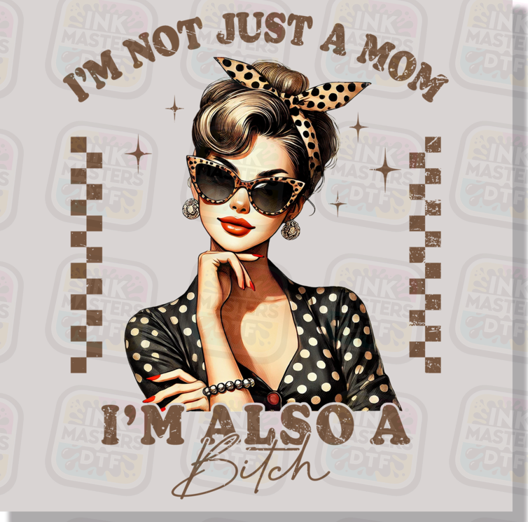 I'm Not Just A Mom I'm Also A Bitch DTF Transfer