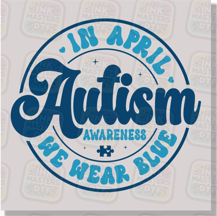 In April We Wear Blue DTF Transfer - Ink Masters DTF