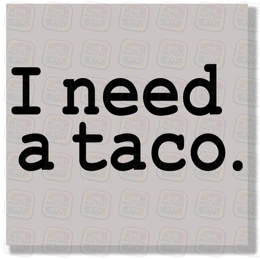 I Need A Taco DTF Transfer - Ink Masters DTF