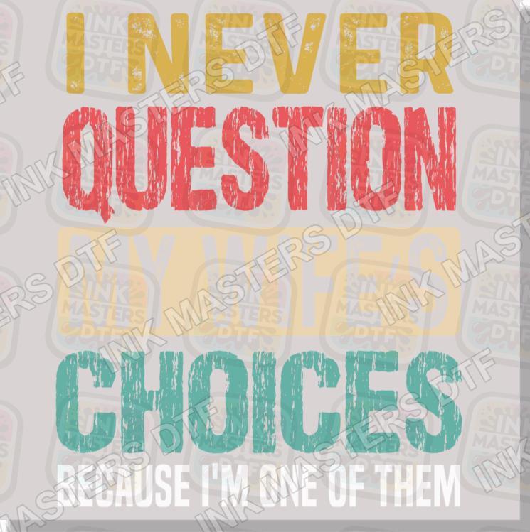 I Never Question My Wife's Choices DTF Transfer - Ink Masters DTF