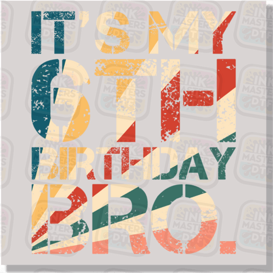 It's My 6th Birthday Bro DTF Transfer - Ink Masters DTF