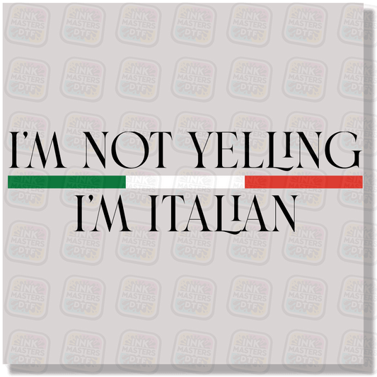 I'm Not Yelling I'm Italian DTF Transfer - Ink Masters DTF