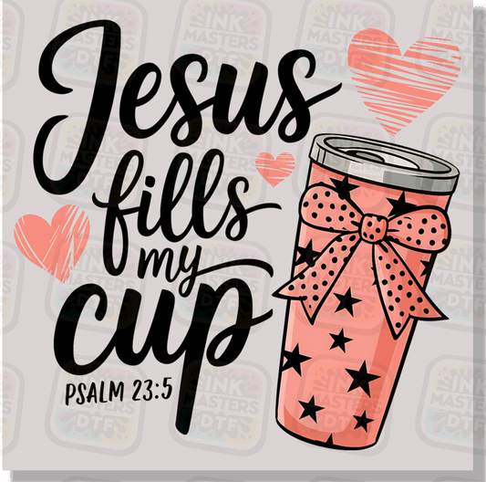 Jesus Fills My Cup DTF Transfer - Ink Masters DTF