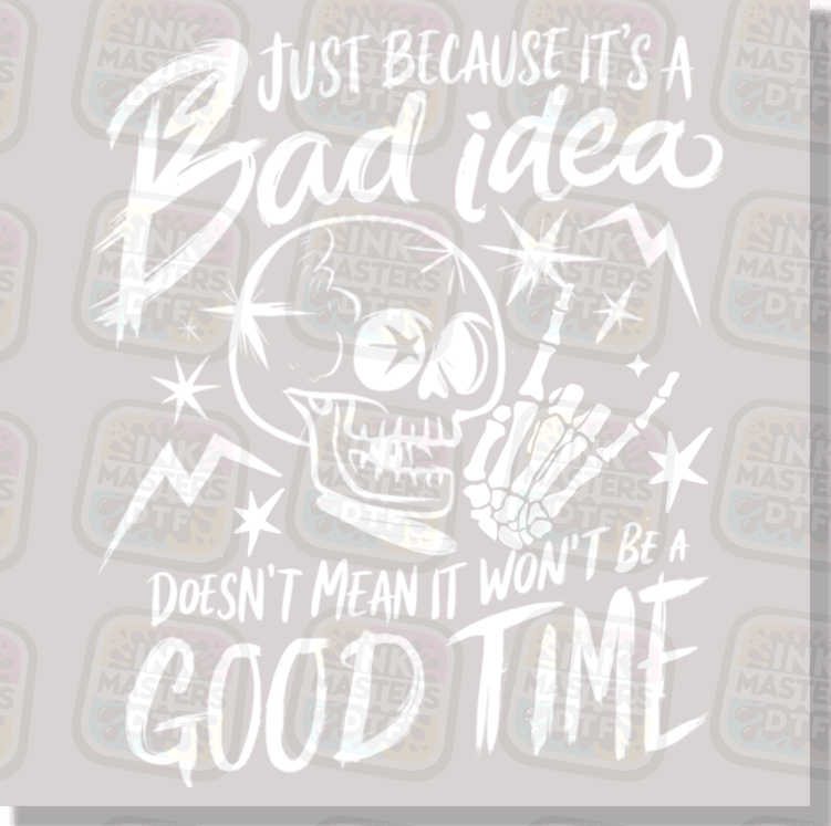 Just Because It's Bad Idea DTF Transfer - Ink Masters DTF