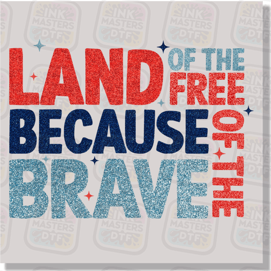Land Of The Free Because Of The Brave DTF Transfer - Ink Masters DTF