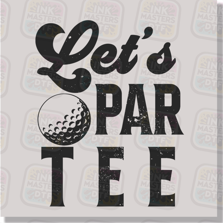 Let's Par Tee DTF Transfer - Ink Masters DTF
