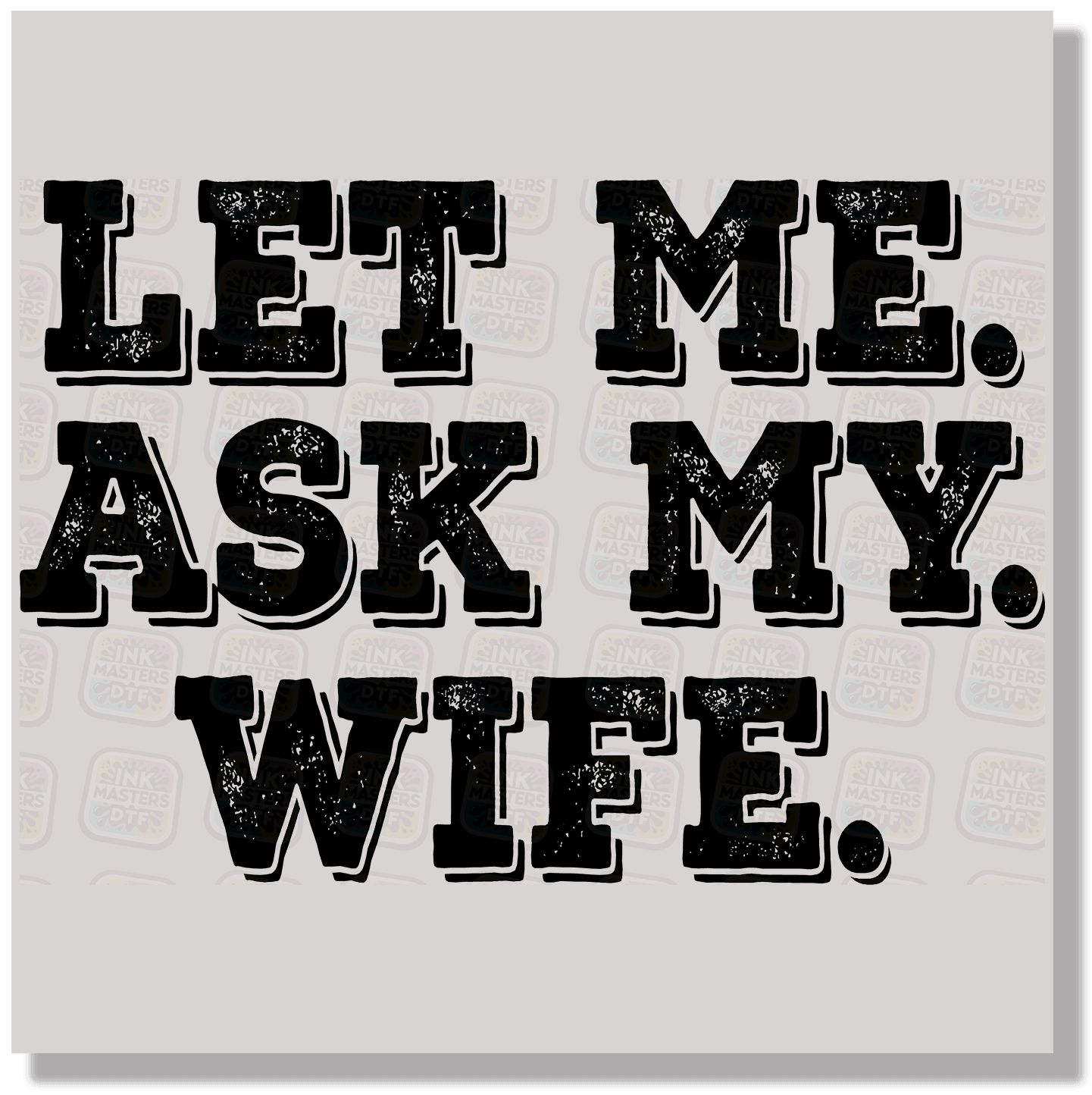 Let Me Ask My Wife DTF Transfer - Ink Masters DTF