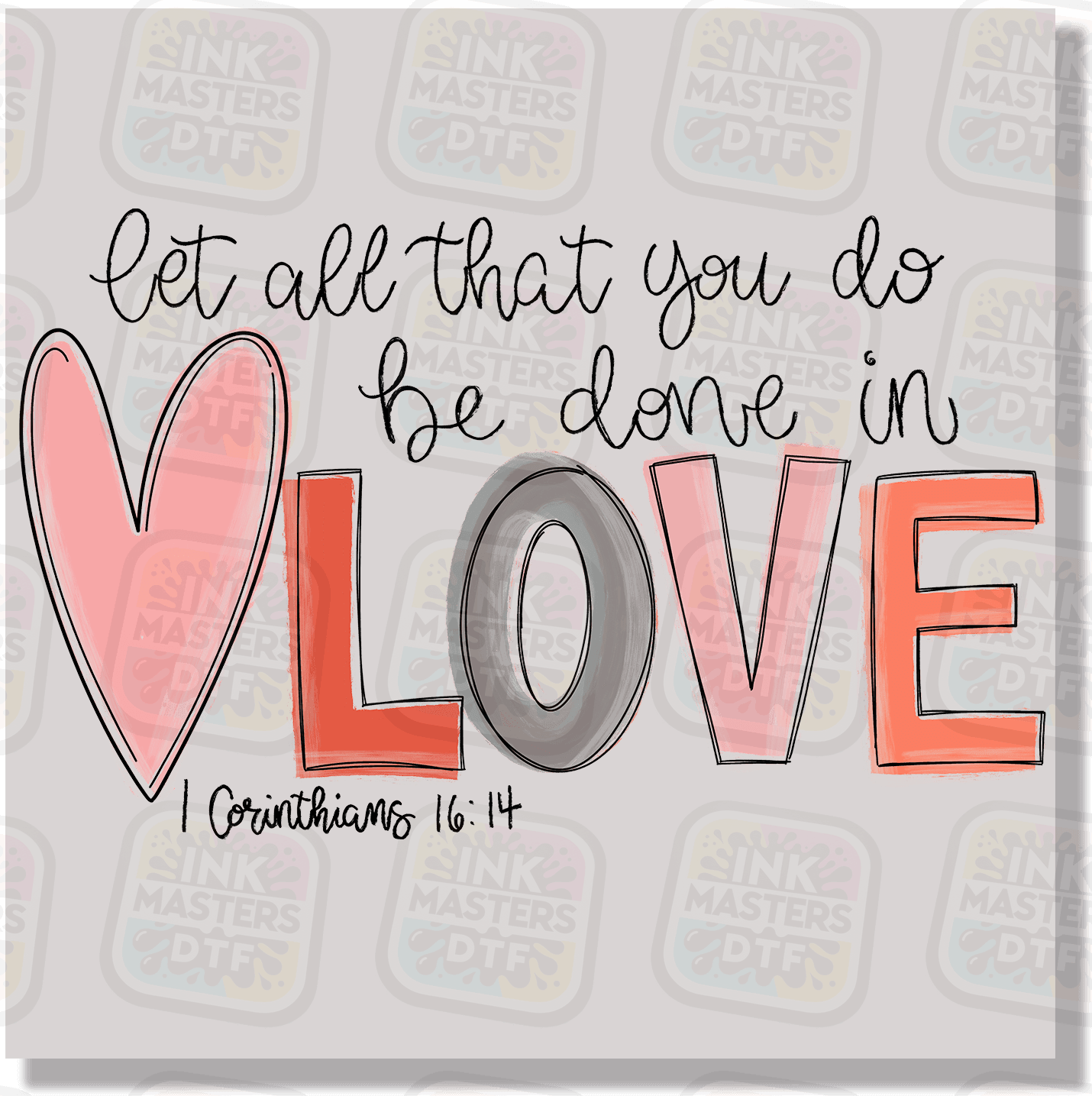Let All That You Do Be Done In Love DTF Transfer - Ink Masters DTF