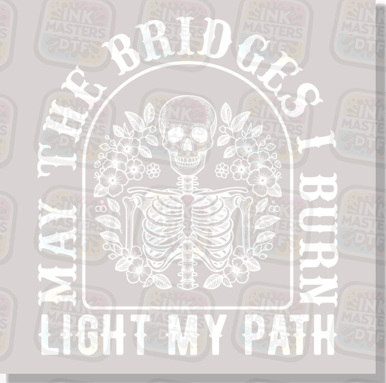 May The Bridges I Burn Light My Path DTF Transfer