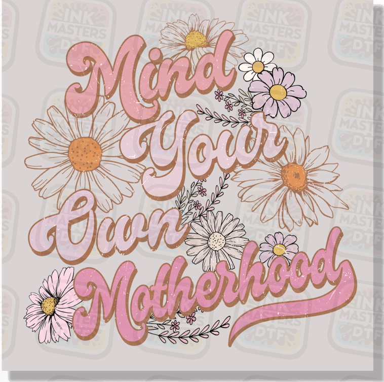 Mind Your Own Motherhood DTF Transfer - Ink Masters DTF
