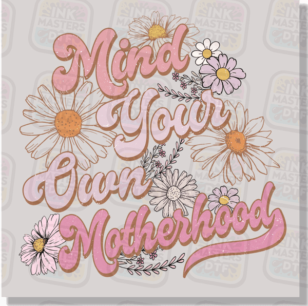 Mind Your Own Motherhood DTF Transfer - Ink Masters DTF