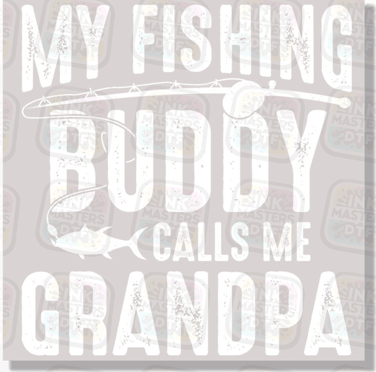 My Fishing Buddy Calls Me Grandpa DTF Transfer - Ink Masters DTF