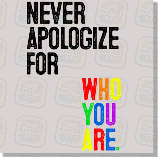 Never Apologize For Who You Are DTF Transfer - Ink Masters DTF