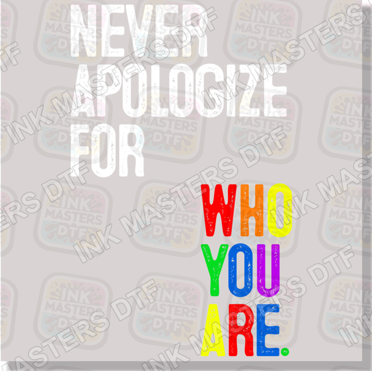 Never Apologize For Who You Are DTF Transfer - Ink Masters DTF