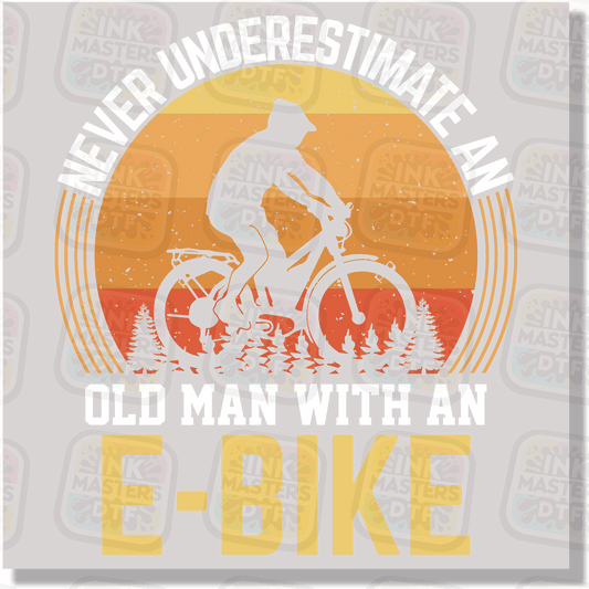 Never Underestimate An Old Man With An E Bike DTF Transfer - Ink Masters DTF