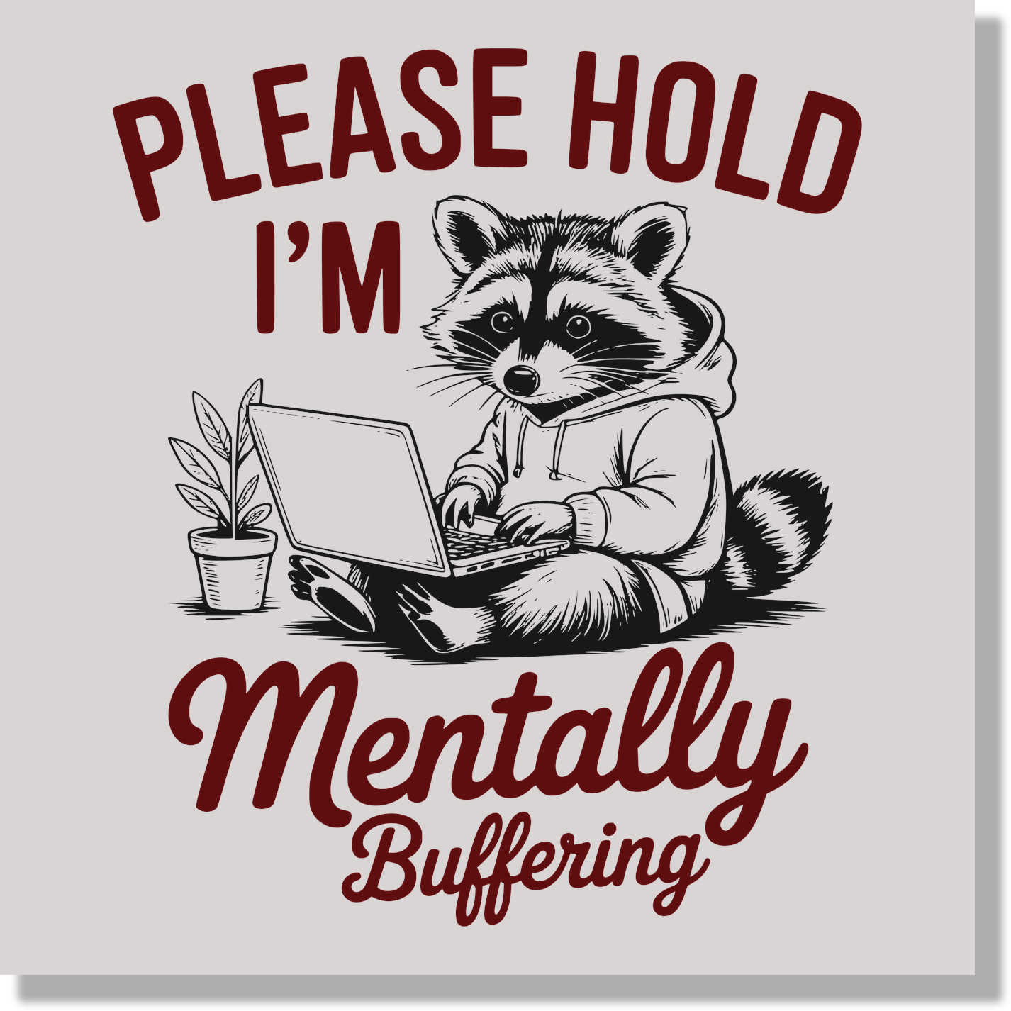 please hold i'm mentally buffering racoon funny DTF Transfer