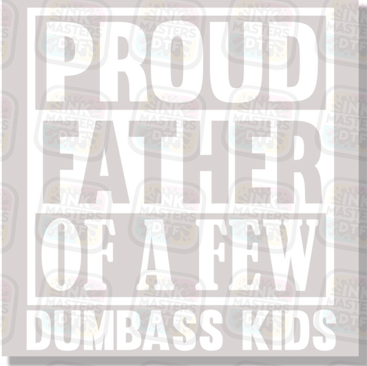 Proud Father Of A Few Dumbass Kids DTF Transfer - Ink Masters DTF