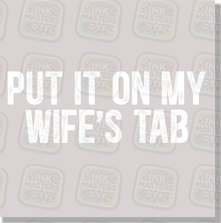 Put It On My Wife's Tab DTF Transfer