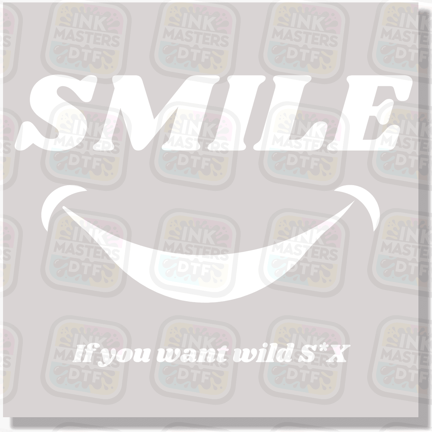 Smile If You Want Wild S_X DTF Transfer - Ink Masters DTF