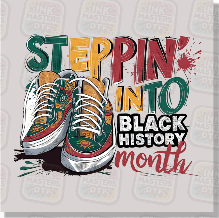 Steppin Into Black History Month DTF Transfer - Ink Masters DTF