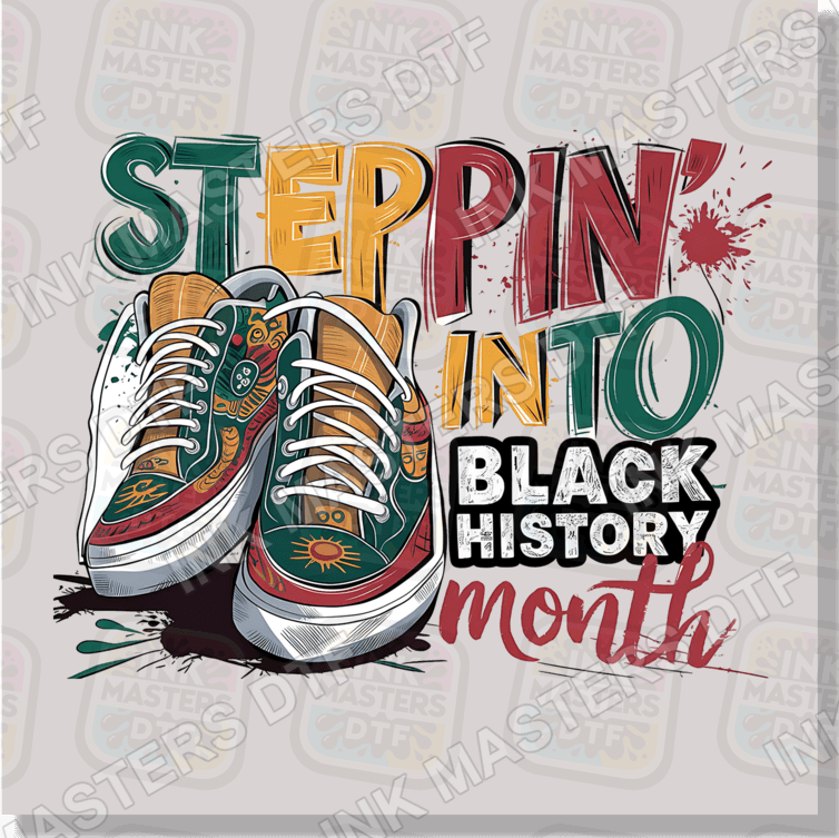Steppin Into Black History Month DTF Transfer - Ink Masters DTF