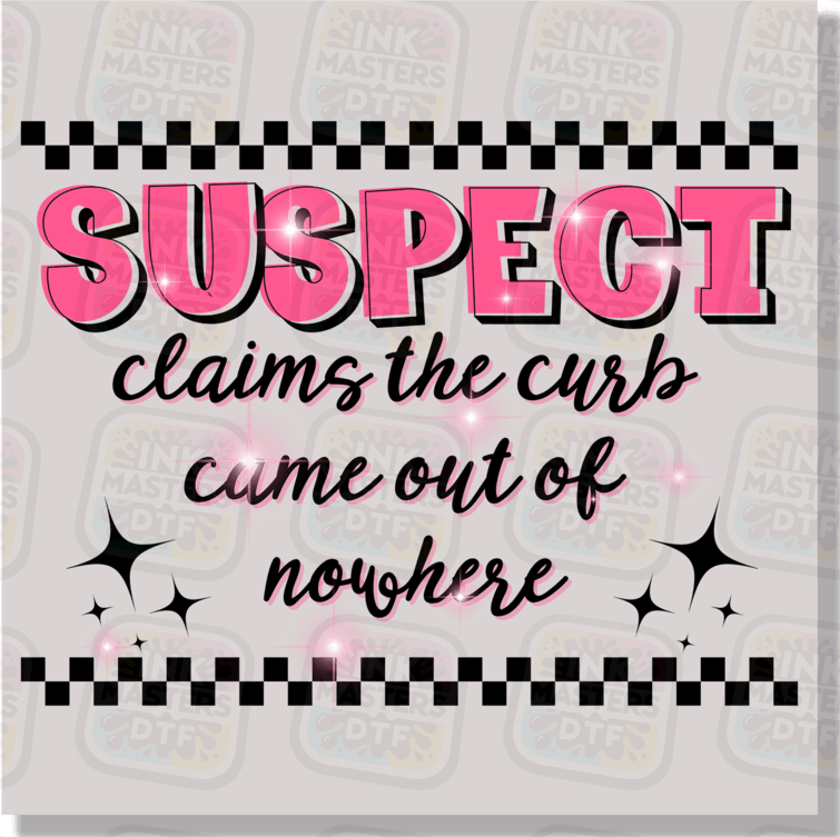 Suspect Claims The Curb Came Out Of Nowhere DTF Transfer