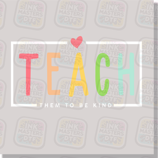 Teach Them To Be Kind DTF Transfer - Ink Masters DTF