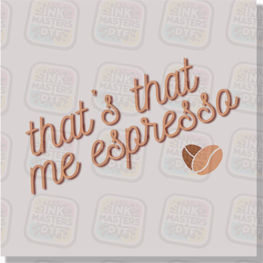 That's That Me Espresso DTF Transfer - Ink Masters DTF