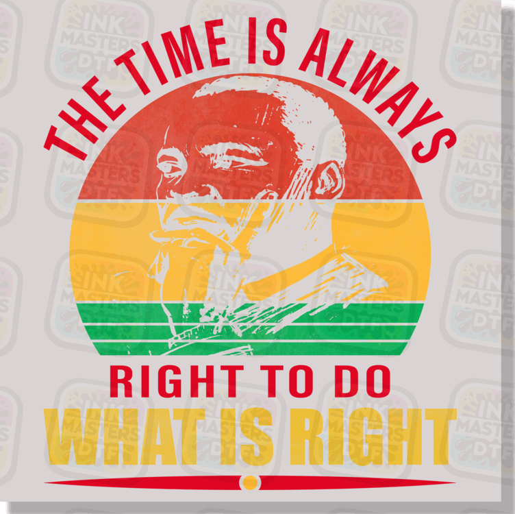 The Time Is Always Right To Do What Is Right Martin Luther King DTF Transfer - Ink Masters DTF