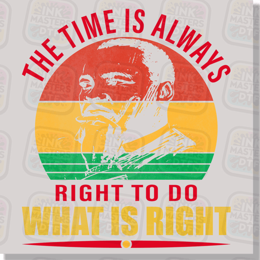 The Time Is Always Right To Do What Is Right Martin Luther King DTF Transfer - Ink Masters DTF