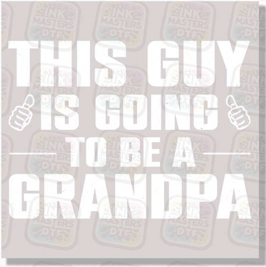 This Guy Is Going To Be A Grandpa DTF Transfer - Ink Masters DTF