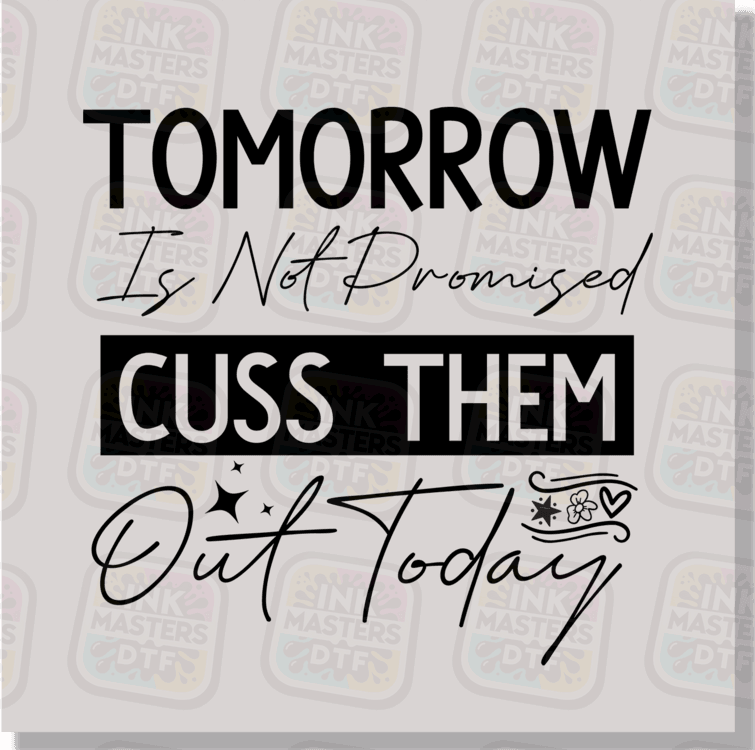 Tomorrow Is Not Promised Cuss Them Out Today DTF Transfer