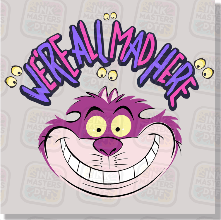 We're All Mad Here DTF Transfer - Ink Masters DTF