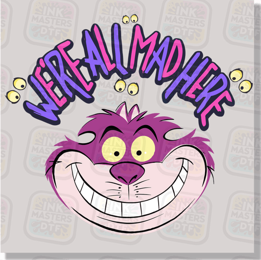 We're All Mad Here DTF Transfer - Ink Masters DTF