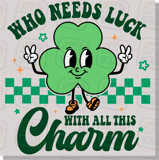 Who Needs Luck With All This Charm DTF Transfer - Ink Masters DTF
