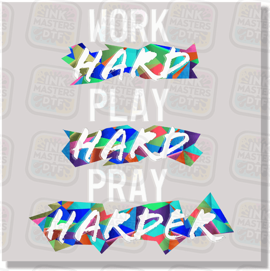 Work Hard Play Hard Pray Harder DTF Transfer - Ink Masters DTF