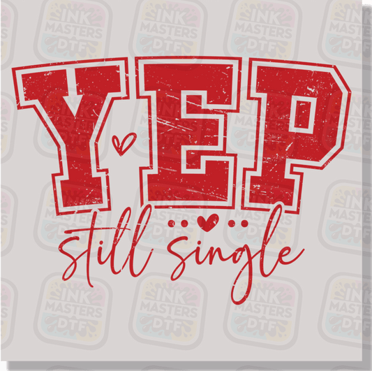 Yep Still Single DTF Transfer - Ink Masters DTF