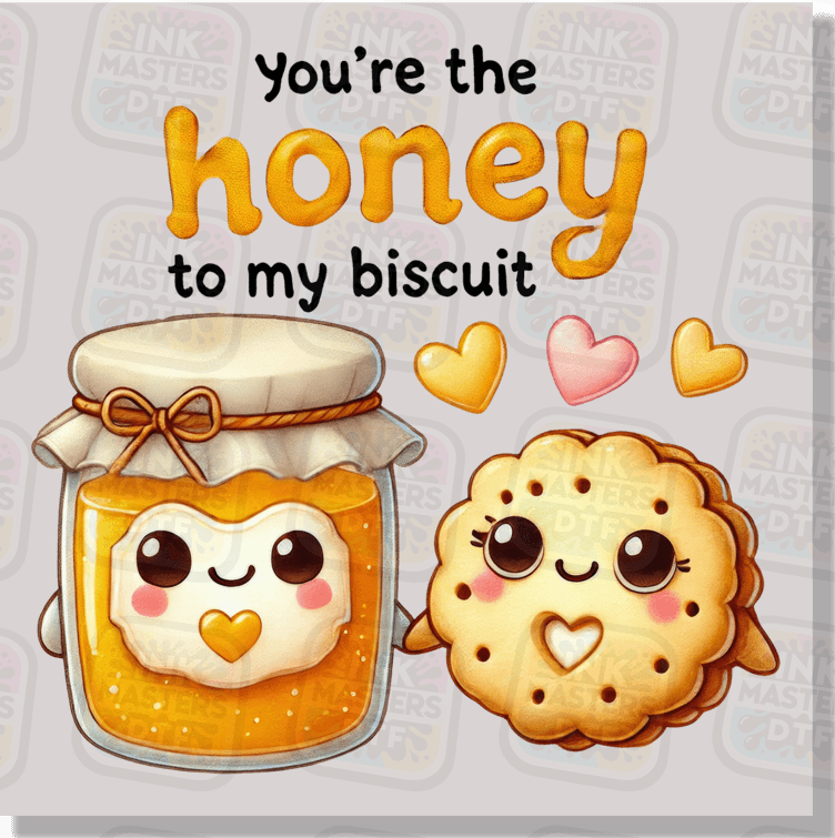 You're The Honey To My Biscuit DTF Transfer - Ink Masters DTF