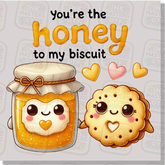 You're The Honey To My Biscuit DTF Transfer - Ink Masters DTF