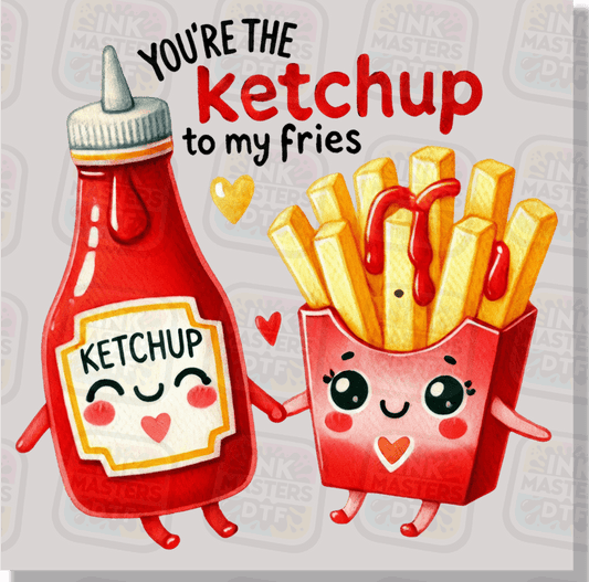 You're The Ketchup To My Fries DTF Transfer - Ink Masters DTF