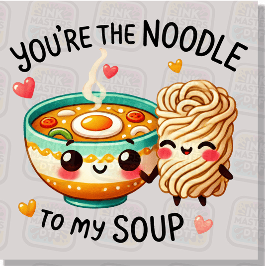 You're The Noodle To My Soup DTF Transfer - Ink Masters DTF