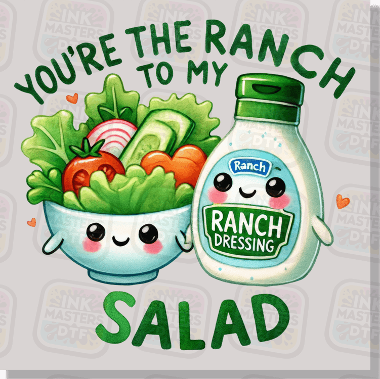 You're The Ranch To My Salad DTF Transfer - Ink Masters DTF