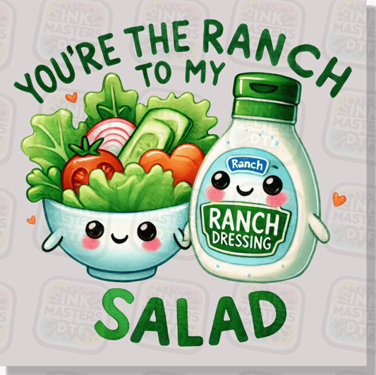 You're The Ranch To My Salad DTF Transfer - Ink Masters DTF