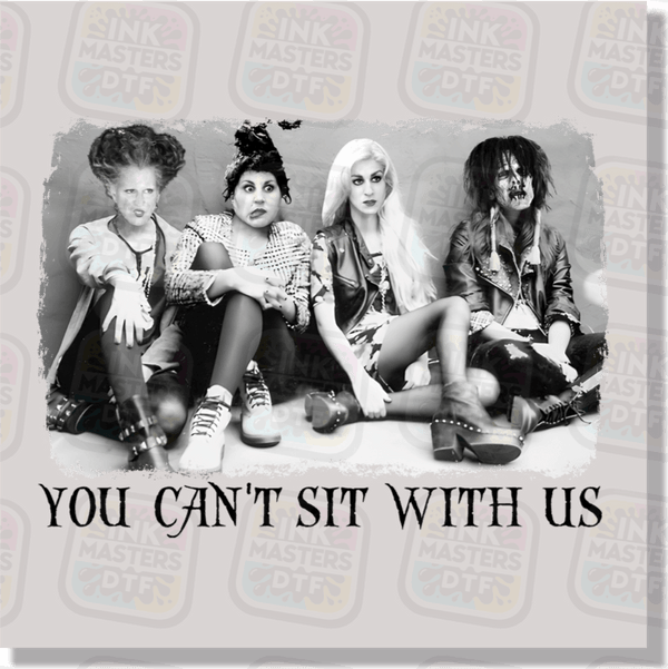 You Can't Sit With Us DTF Transfer - Ink Masters DTF