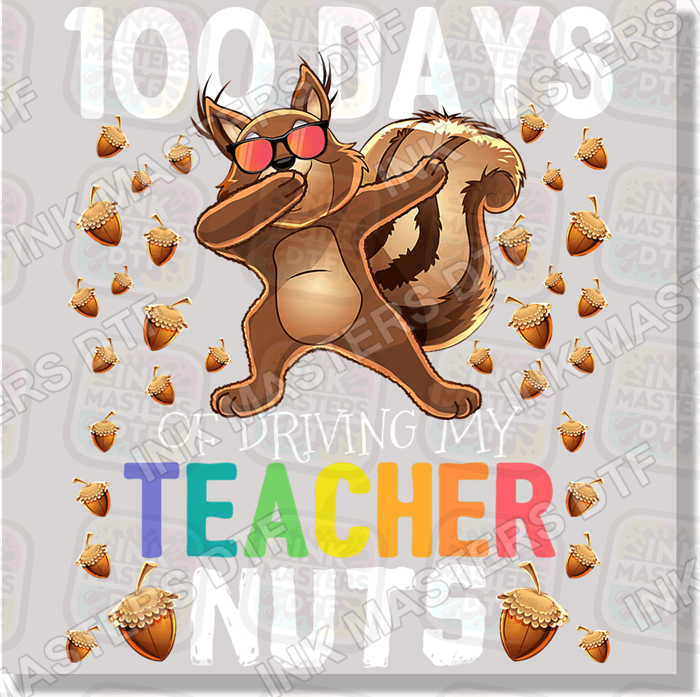 100 Days Of Driving My Teachers Nuts DTF Transfer - Ink Masters DTF