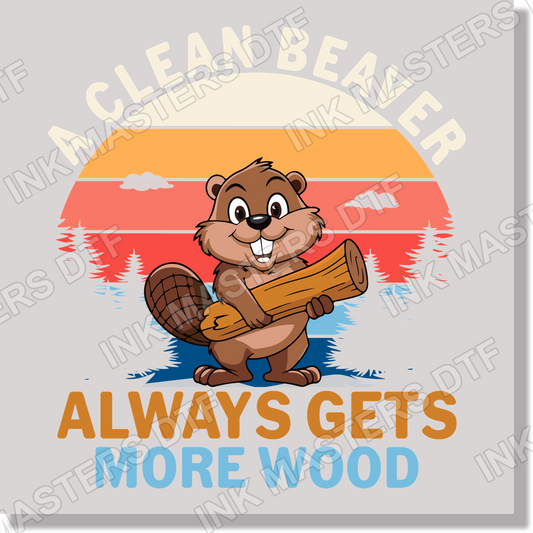A Clean Beaver Always Gets More Wood Funny DTF Transfer