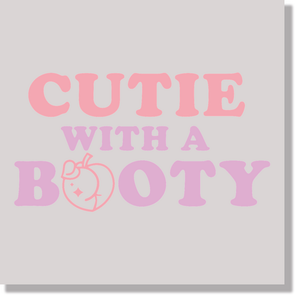 Adult Humor Cutie With A Booty  DTF Transfer